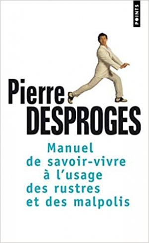 Pierre Desproges – Manuel de savoir-vivre à l’usage des rustres et des malpolis